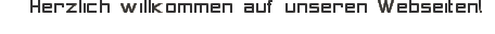 Herzlich willkommen auf unseren Webseiten!